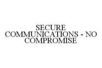 SECURE COMMUNICATIONS - NO COMPROMISE