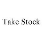 TAKE STOCK