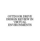 OUTDOOR DRIVE DESIGN REVIEW IN VIRTUAL ENVIRONMENTS