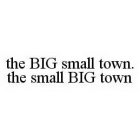 THE BIG SMALL TOWN. THE SMALL BIG TOWN