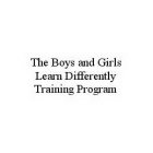 THE BOYS AND GIRLS LEARN DIFFERENTLY TRAINING PROGRAM