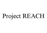 PROJECT REACH