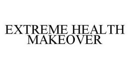 EXTREME HEALTH MAKEOVER