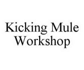 KICKING MULE WORKSHOP