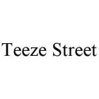 TEEZE STREET