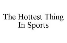 THE HOTTEST THING IN SPORTS