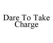 DARE TO TAKE CHARGE