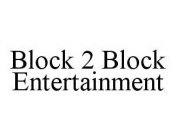 BLOCK 2 BLOCK ENTERTAINMENT
