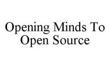 OPENING MINDS TO OPEN SOURCE