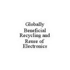 GLOBALLY BENEFICIAL RECYCLING AND REUSE OF ELECTRONICS
