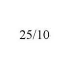 25/10