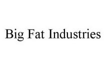 BIG FAT INDUSTRIES