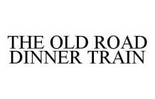 THE OLD ROAD DINNER TRAIN