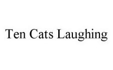TEN CATS LAUGHING