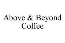 ABOVE & BEYOND COFFEE