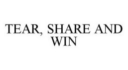 TEAR, SHARE AND WIN