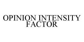 OPINION INTENSITY FACTOR