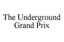 THE UNDERGROUND GRAND PRIX