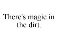 THERE'S MAGIC IN THE DIRT.