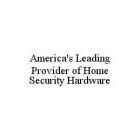 AMERICA'S LEADING PROVIDER OF HOME SECURITY HARDWARE