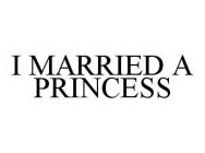 I MARRIED A PRINCESS