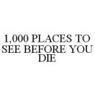 1,000 PLACES TO SEE BEFORE YOU DIE