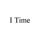 I TIME