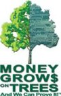 MONEY GROW$ ON TREES AND WE CAN PROVE IT!