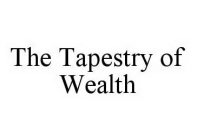 THE TAPESTRY OF WEALTH