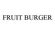 FRUIT BURGER