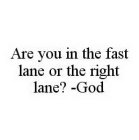 ARE YOU IN THE FAST LANE OR THE RIGHT LANE? -GOD