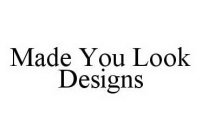 MADE YOU LOOK DESIGNS