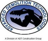 ADVANCED DEMOLITION TECHNOLOGIES A DIVISION OF ADT CONSTRUCTION GROUP