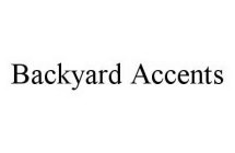 BACKYARD ACCENTS