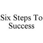 SIX STEPS TO SUCCESS