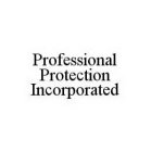 PROFESSIONAL PROTECTION INCORPORATED