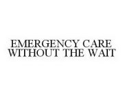 EMERGENCY CARE WITHOUT THE WAIT