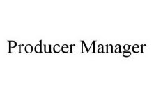 PRODUCER MANAGER