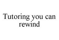TUTORING YOU CAN REWIND