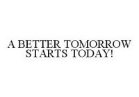 A BETTER TOMORROW STARTS TODAY!