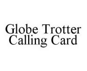 GLOBE TROTTER CALLING CARD