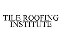 TILE ROOFING INSTITUTE