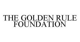THE GOLDEN RULE FOUNDATION
