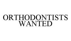 ORTHODONTISTS WANTED