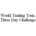 WORLD TRADING TOUR, THREE DAY CHALLENGE
