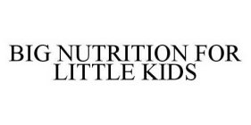 BIG NUTRITION FOR LITTLE KIDS