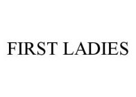 FIRST LADIES