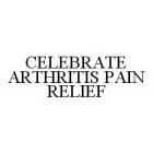CELEBRATE ARTHRITIS PAIN RELIEF