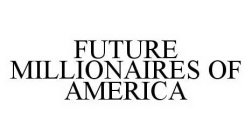 FUTURE MILLIONAIRES OF AMERICA