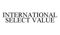 INTERNATIONAL SELECT VALUE